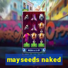 mayseeds naked